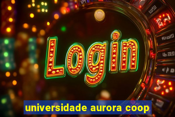 universidade aurora coop